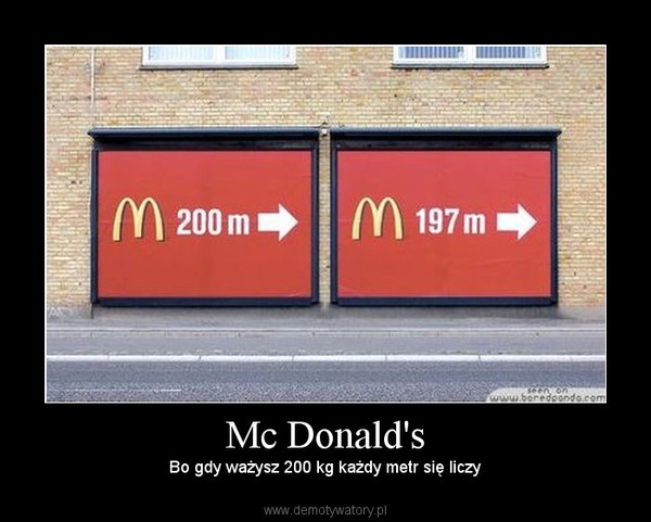 Mc Donald's – Bo gdy ważysz 200 kg każdy metr się liczy 