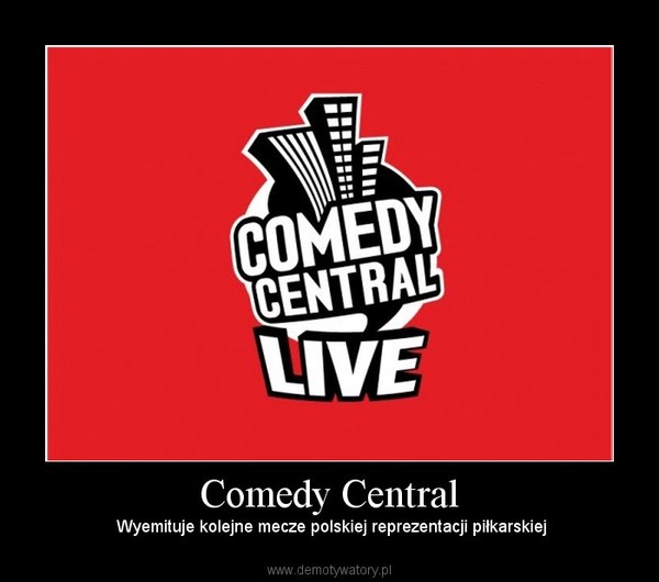 Comedy Central –  Wyemituje kolejne mecze polskiej reprezentacji piłkarskiej 