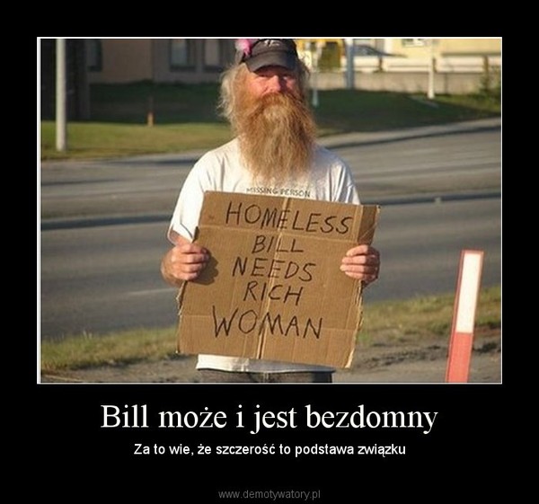 Bill może i jest bezdomny