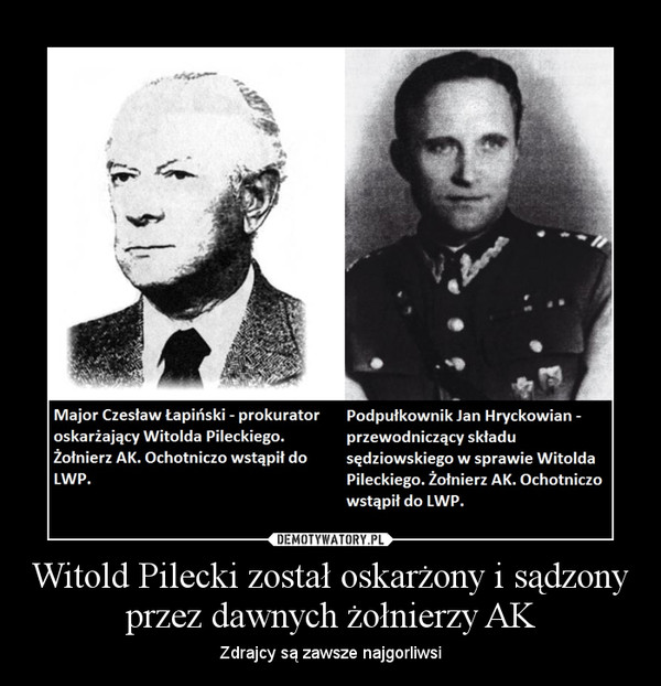 Witold Pilecki został oskarżony i sądzony przez dawnych żołnierzy AK – Zdrajcy są zawsze najgorliwsi 