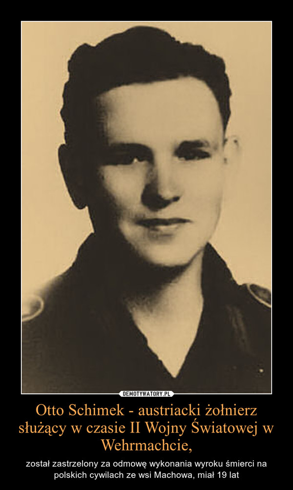 Otto Schimek - austriacki żołnierz służący w czasie II Wojny Światowej w Wehrmachcie,
