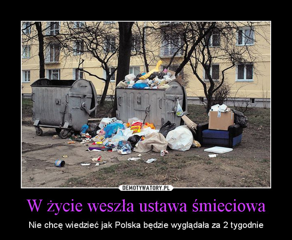 W życie weszła ustawa śmieciowa – Nie chcę wiedzieć jak Polska będzie wyglądała za 2 tygodnie 