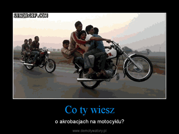 Co ty wiesz – o akrobacjach na motocyklu? 