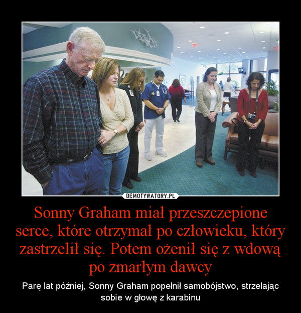 Sonny Graham miał przeszczepione serce, które otrzymał po człowieku, który zastrzelił się. Potem ożenił się z wdową po zmarłym dawcy