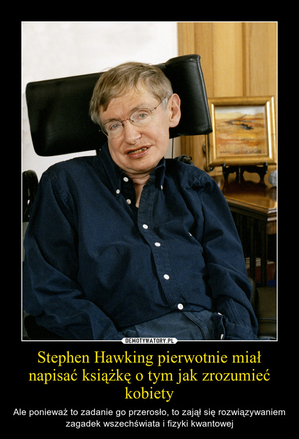 Stephen Hawking pierwotnie miał napisać książkę o tym jak zrozumieć kobiety
