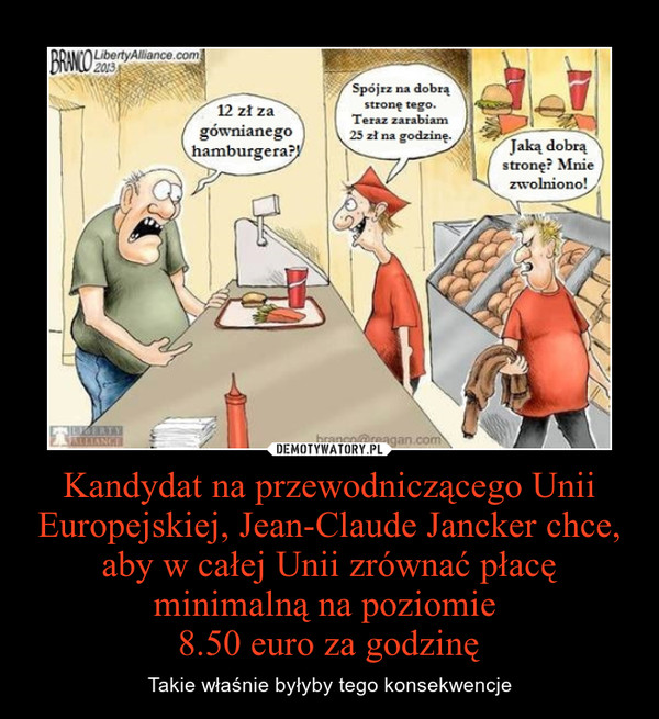Kandydat na przewodniczącego Unii Europejskiej, Jean-Claude Jancker chce, aby w całej Unii zrównać płacę minimalną na poziomie 8.50 euro za godzinę – Takie właśnie byłyby tego konsekwencje 
