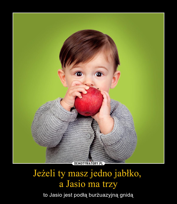 Jeżeli ty masz jedno jabłko, 
a Jasio ma trzy