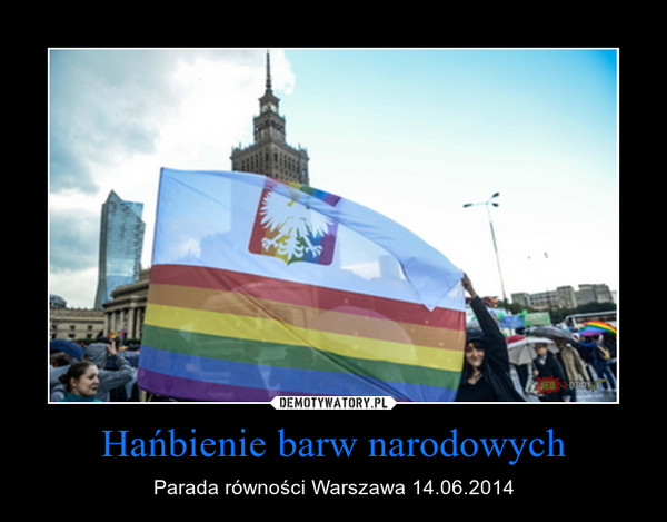 Hańbienie barw narodowych – Parada równości Warszawa 14.06.2014 