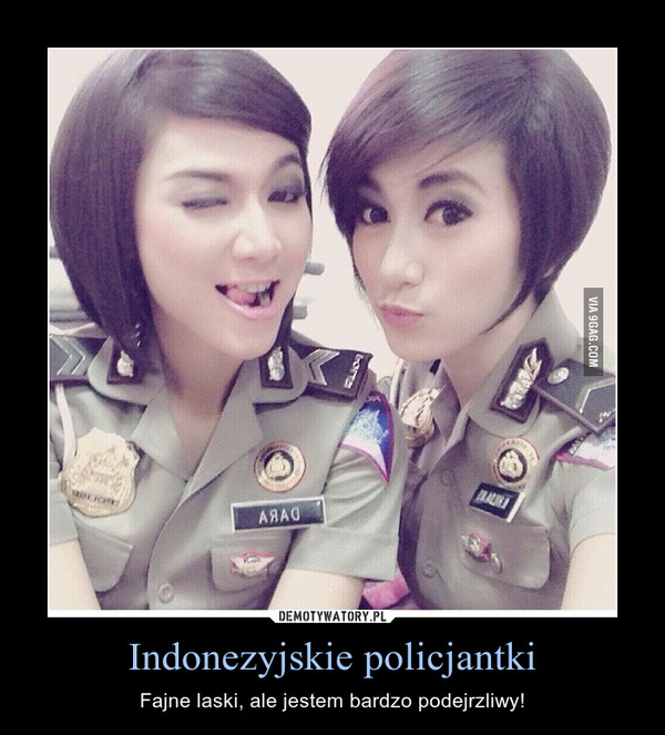Indonezyjskie policjantki – Fajne laski, ale jestem bardzo podejrzliwy! 
