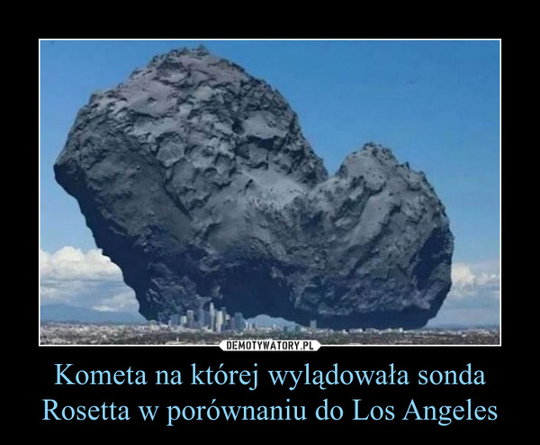 Kometa na której wylądowała sonda Rosetta w porównaniu do Los Angeles –  