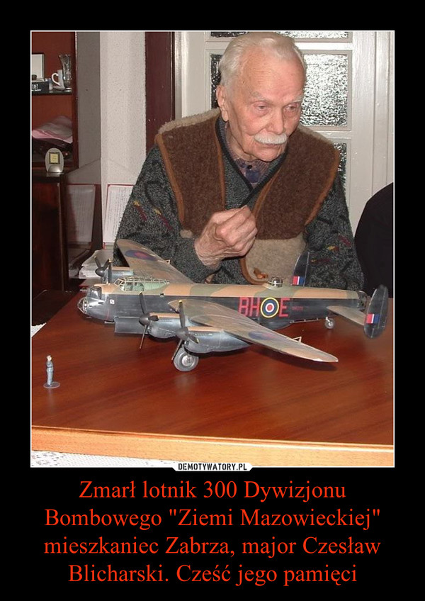 Zmarł lotnik 300 Dywizjonu Bombowego "Ziemi Mazowieckiej" mieszkaniec Zabrza, major Czesław Blicharski. Cześć jego pamięci