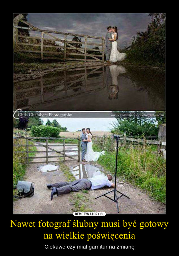 Nawet fotograf ślubny musi być gotowy na wielkie poświęcenia – Ciekawe czy miał garnitur na zmianę 