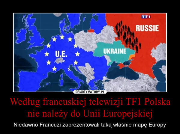 Według francuskiej telewizji TF1 Polska nie należy do Unii Europejskiej – Niedawno Francuzi zaprezentowali taką właśnie mapę Europy 