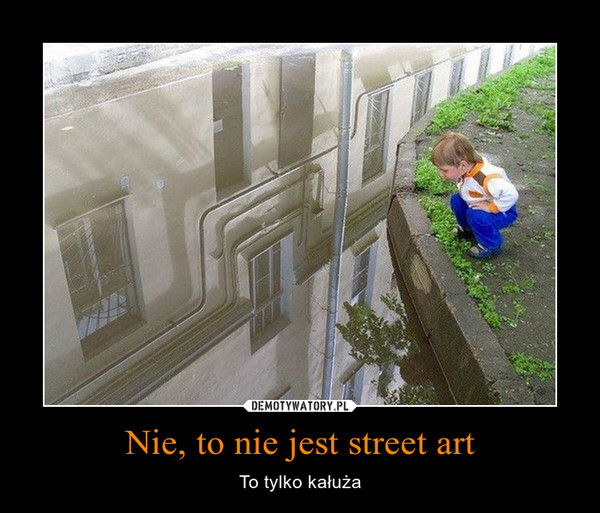 Nie, to nie jest street art – To tylko kałuża 