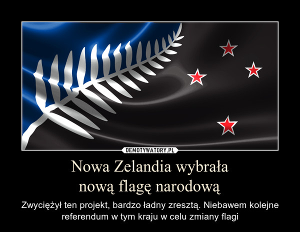 Nowa Zelandia wybrałanową flagę narodową – Zwyciężył ten projekt, bardzo ładny zresztą. Niebawem kolejne referendum w tym kraju w celu zmiany flagi 