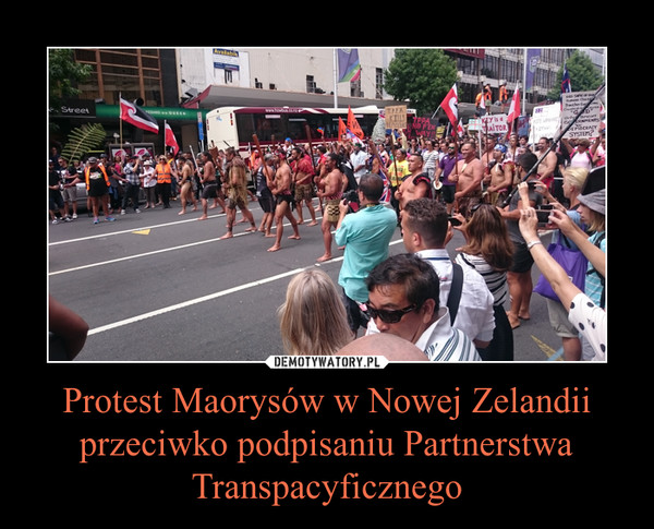 Protest Maorysów w Nowej Zelandii przeciwko podpisaniu Partnerstwa Transpacyficznego –  