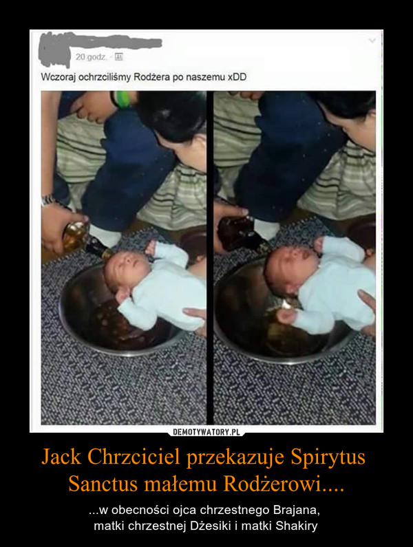 Jack Chrzciciel przekazuje Spirytus 
Sanctus małemu Rodżerowi....