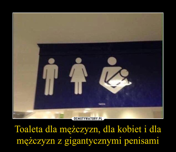 Toaleta dla mężczyzn, dla kobiet i dla mężczyzn z gigantycznymi penisami