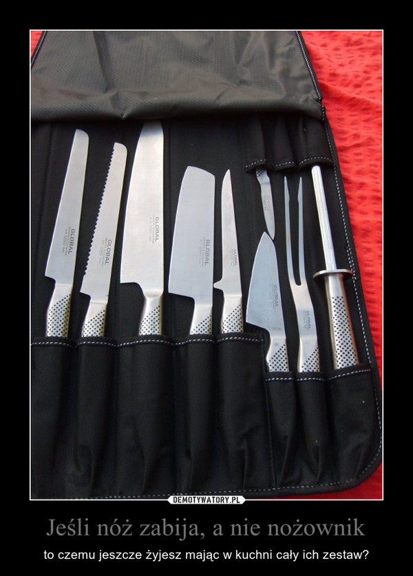 Jeśli nóż zabija, a nie nożownik – to czemu jeszcze żyjesz mając w kuchni cały ich zestaw? 