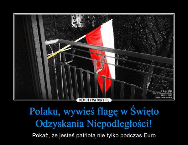 Polaku, wywieś flagę w Święto Odzyskania Niepodległości! – Pokaż, że jesteś patriotą nie tylko podczas Euro 