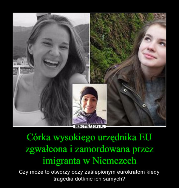 Córka wysokiego urzędnika EU zgwałcona i zamordowana przez imigranta w Niemczech – Czy może to otworzy oczy zaślepionym eurokratom kiedytragedia dotknie ich samych? 