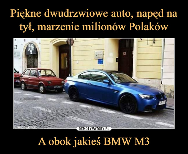 A obok jakieś BMW M3 –  