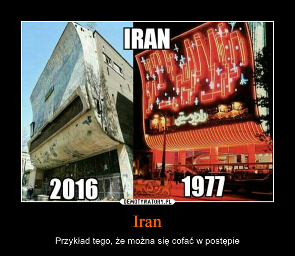 Iran – Przykład tego, że można się cofać w postępie IRAN 2016 1977
