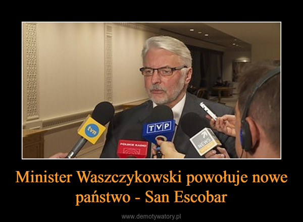 Minister Waszczykowski powołuje nowe państwo - San Escobar –  