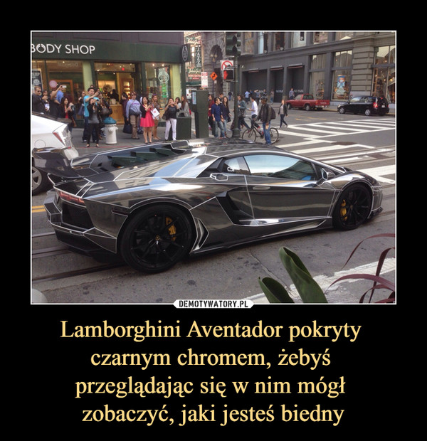 Lamborghini Aventador pokryty czarnym chromem, żebyś przeglądając się w nim mógł zobaczyć, jaki jesteś biedny –  