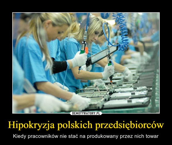 Hipokryzja polskich przedsiębiorców – Kiedy pracowników nie stać na produkowany przez nich towar 