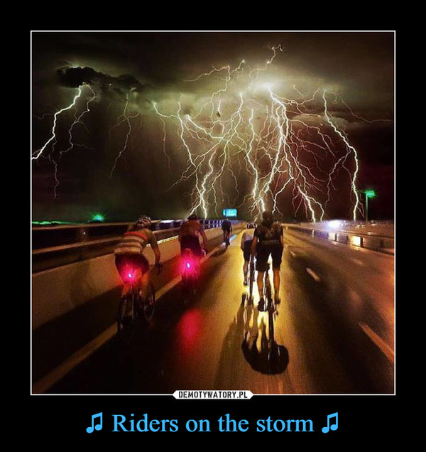 ♫ Riders on the storm ♫ –  