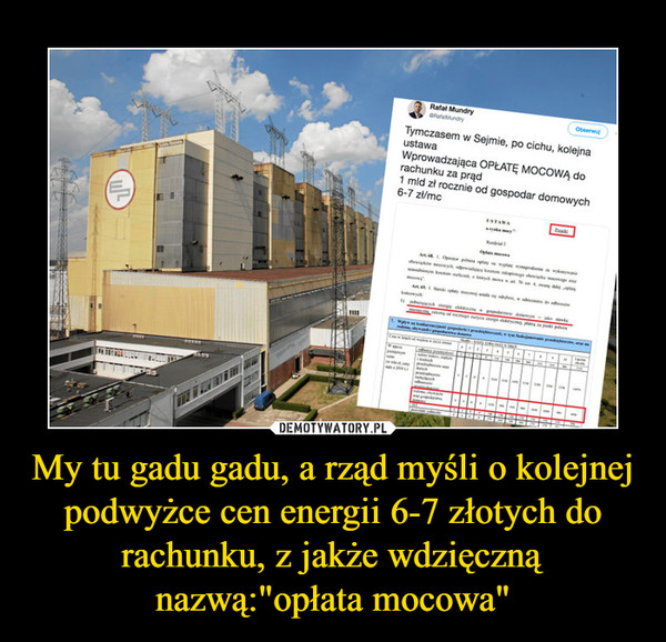 My tu gadu gadu, a rząd myśli o kolejnej podwyżce cen energii 6-7 złotych do rachunku, z jakże wdzięczną nazwą:"opłata mocowa"
