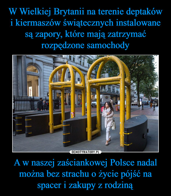 A w naszej zaściankowej Polsce nadal można bez strachu o życie pójść na spacer i zakupy z rodziną –  