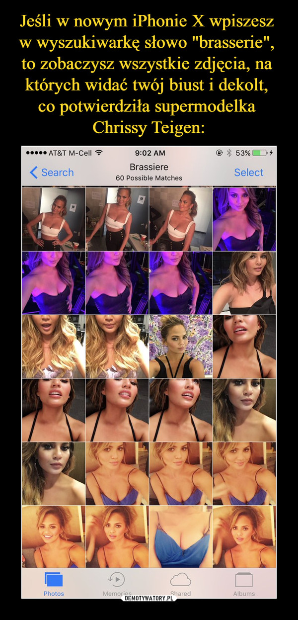 Jeśli w nowym iPhonie X wpiszesz 
w wyszukiwarkę słowo "brasserie", 
to zobaczysz wszystkie zdjęcia, na 
których widać twój biust i dekolt, 
co potwierdziła supermodelka 
Chrissy Teigen: