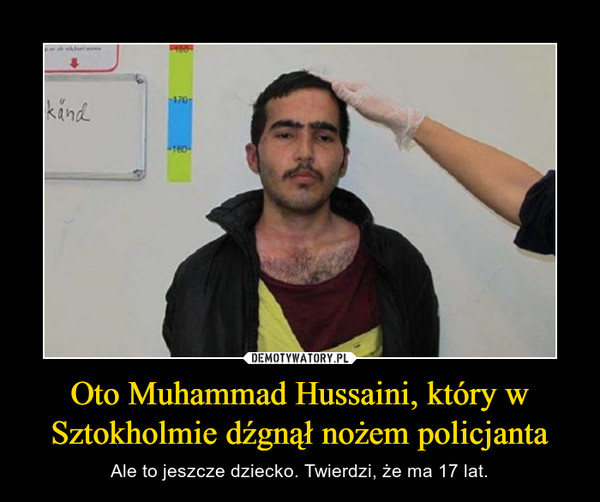 Oto Muhammad Hussaini, który w Sztokholmie dźgnął nożem policjanta – Ale to jeszcze dziecko. Twierdzi, że ma 17 lat. 