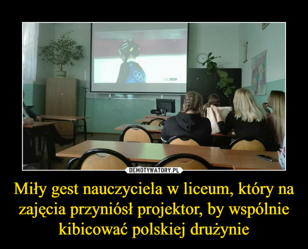 Miły gest nauczyciela w liceum, który na zajęcia przyniósł projektor, by wspólnie kibicować polskiej drużynie