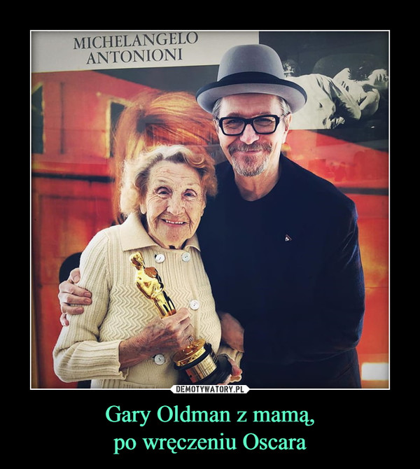 Gary Oldman z mamą,po wręczeniu Oscara –  