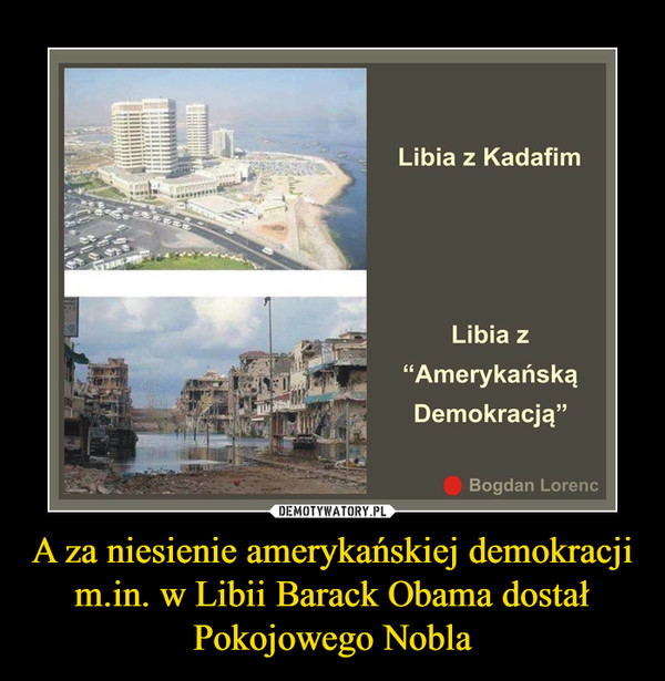 A za niesienie amerykańskiej demokracji m.in. w Libii Barack Obama dostał Pokojowego Nobla