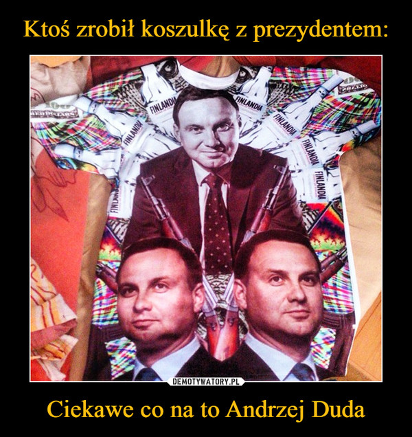 Ciekawe co na to Andrzej Duda –  