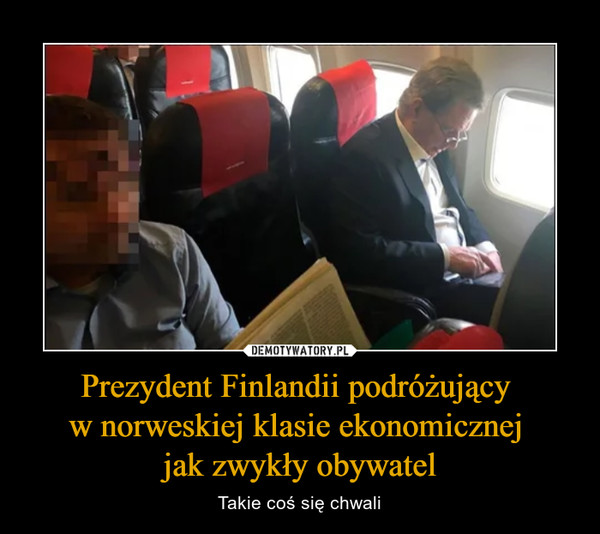 Prezydent Finlandii podróżujący 
w norweskiej klasie ekonomicznej 
jak zwykły obywatel