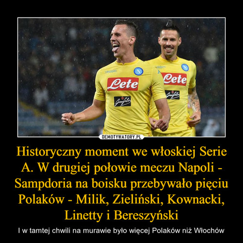 Historyczny moment we włoskiej Serie A. W drugiej połowie meczu Napoli - Sampdoria na boisku przebywało pięciu Polaków - Milik, Zieliński, Kownacki, Linetty i Bereszyński