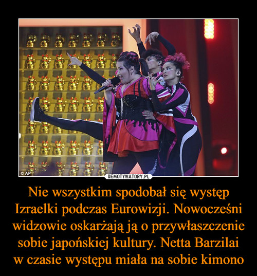 Nie wszystkim spodobał się występ Izraelki podczas Eurowizji. Nowocześni widzowie oskarżają ją o przywłaszczenie sobie japońskiej kultury. Netta Barzilai w czasie występu miała na sobie kimono