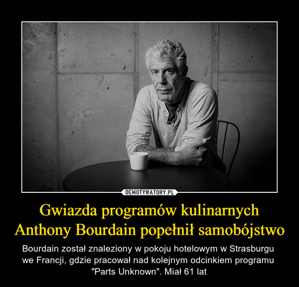Gwiazda programów kulinarnych
Anthony Bourdain popełnił samobójstwo