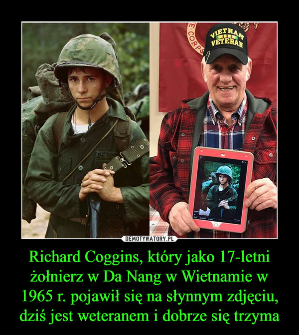Richard Coggins, który jako 17-letni żołnierz w Da Nang w Wietnamie w 1965 r. pojawił się na słynnym zdjęciu, dziś jest weteranem i dobrze się trzyma –  