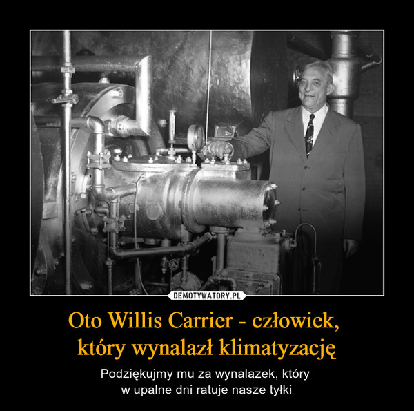 Oto Willis Carrier - człowiek, który wynalazł klimatyzację – Podziękujmy mu za wynalazek, który w upalne dni ratuje nasze tyłki 