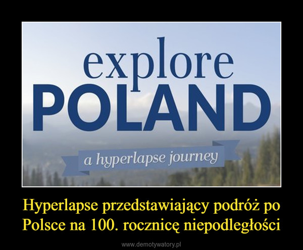 Hyperlapse przedstawiający podróż po Polsce na 100. rocznicę niepodległości –  