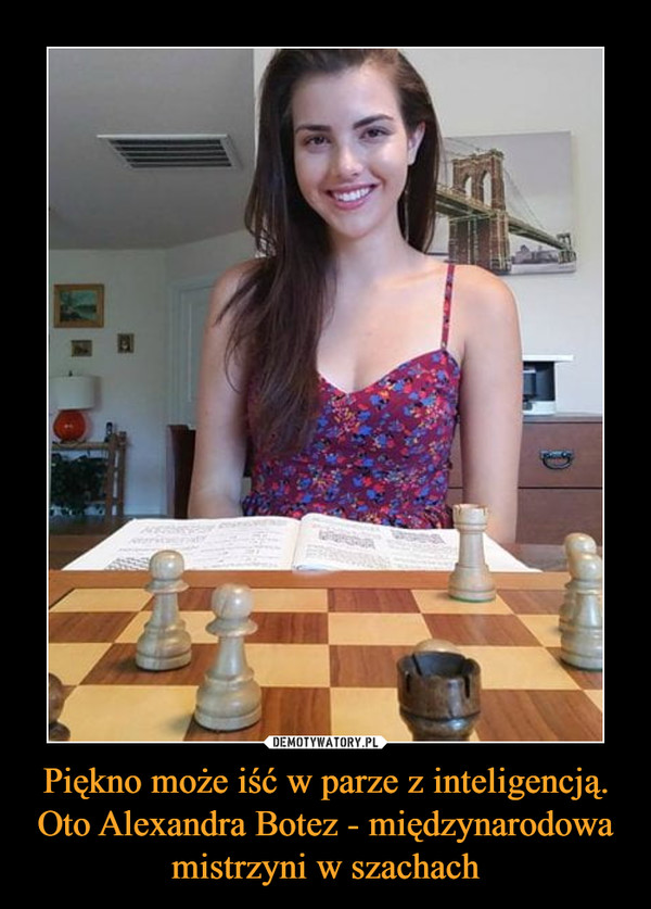 Piękno może iść w parze z inteligencją. Oto Alexandra Botez - międzynarodowa mistrzyni w szachach –  