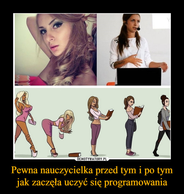 Pewna nauczycielka przed tym i po tym jak zaczęła uczyć się programowania –  