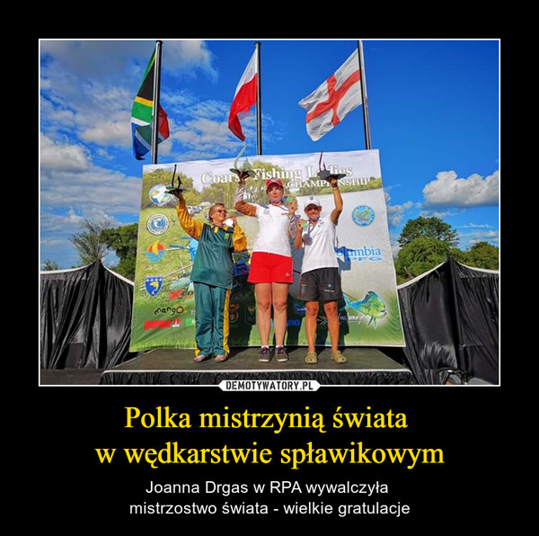 Polka mistrzynią świata w wędkarstwie spławikowym – Joanna Drgas w RPA wywalczyła mistrzostwo świata - wielkie gratulacje 