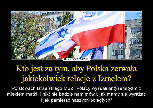 Kto jest za tym, aby Polska zerwała jakiekolwiek relacje z Izraelem?